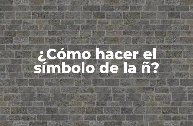 ¿cómo Hacer el Símbolo de la Ñ?