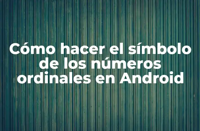 Cómo Hacer el Símbolo de los Números Ordinales en Android