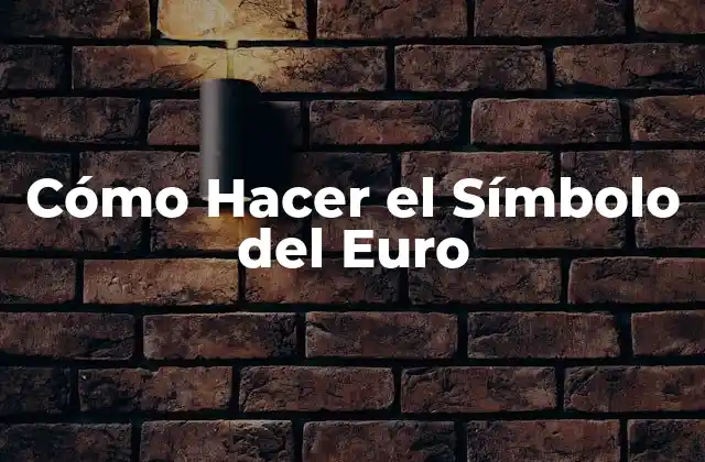 Cómo Hacer el Símbolo Del Euro