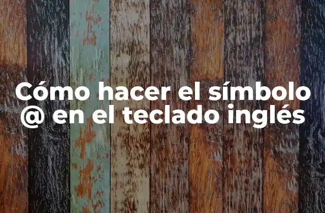 Cómo Hacer el Símbolo @ en el Teclado Inglés