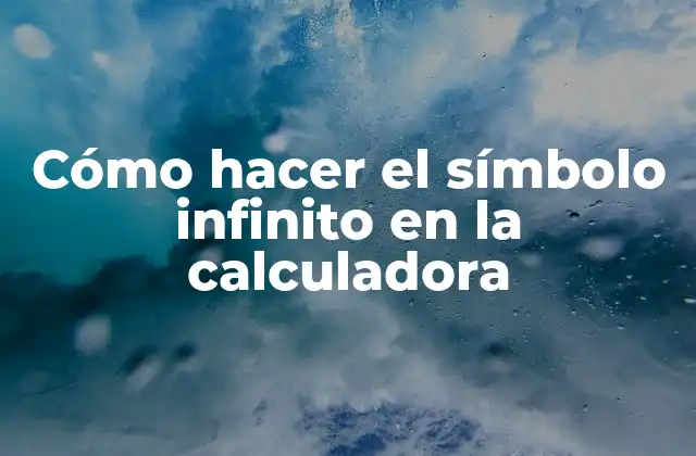 Cómo Hacer el Símbolo Infinito en la Calculadora