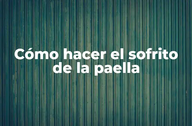 Cómo Hacer el Sofrito de la Paella