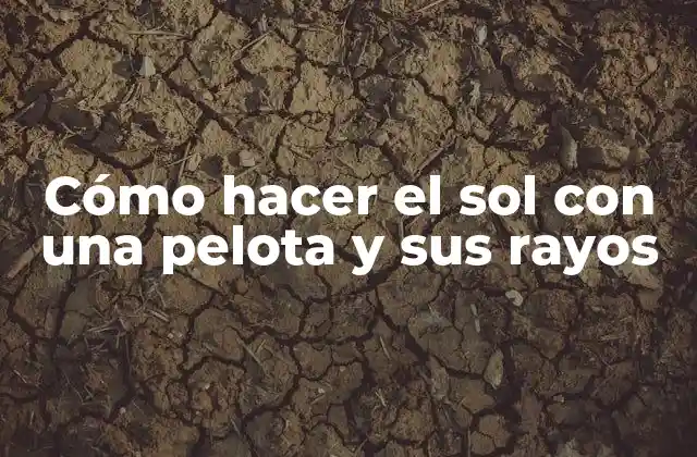 Cómo Hacer el Sol con una Pelota y Sus Rayos