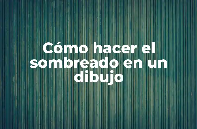 Cómo Hacer el Sombreado en un Dibujo