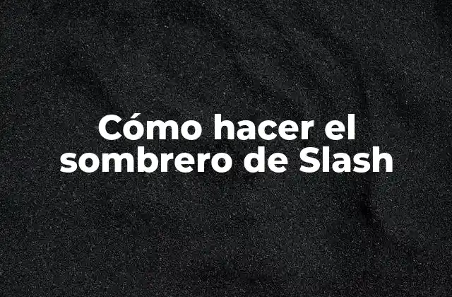 Cómo Hacer el Sombrero de Slash