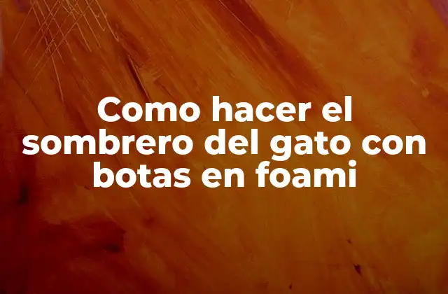 Como Hacer el Sombrero Del Gato con Botas en Foami