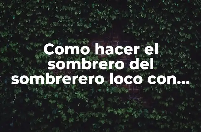 Como Hacer el Sombrero Del Sombrerero Loco con Cartulina