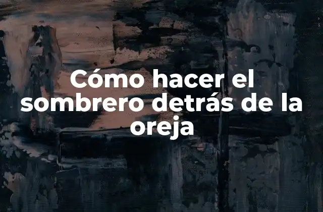 Cómo Hacer el Sombrero Detrás de la Oreja