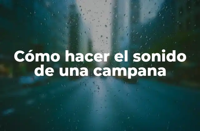 Cómo Hacer el Sonido de una Campana
