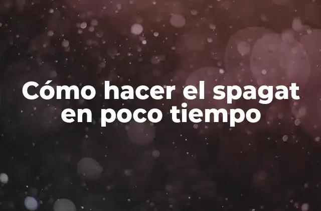 Cómo Hacer el Spagat en Poco Tiempo