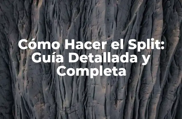 Cómo Hacer el Split: Guía Detallada y Completa