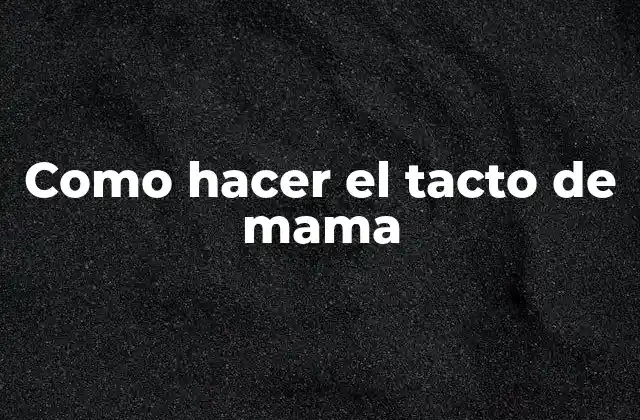 Como Hacer el Tacto de Mama