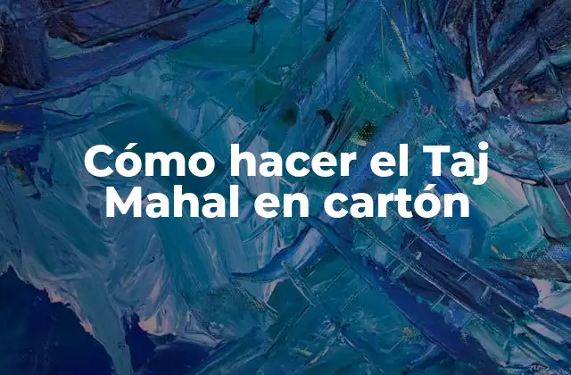 Cómo Hacer el Taj Mahal en Cartón