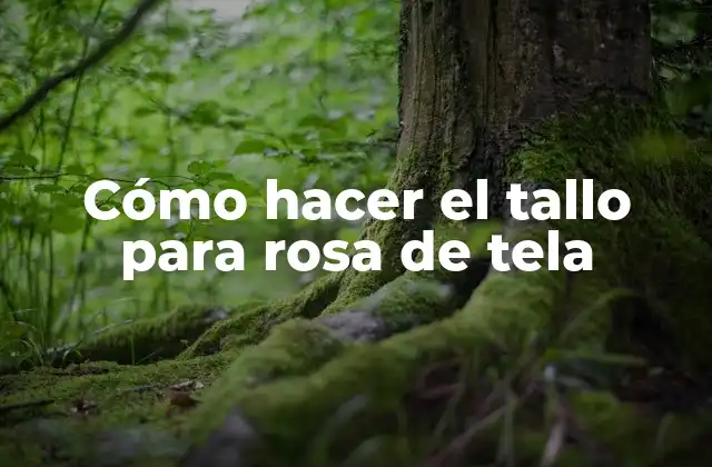 Cómo Hacer el Tallo para Rosa de Tela