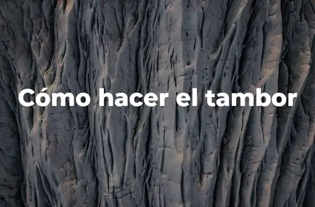 Cómo Hacer el Tambor