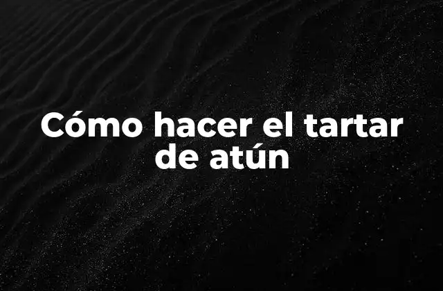 Cómo Hacer el Tartar de Atún