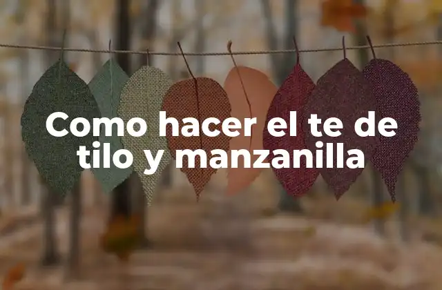 Como Hacer el Te de Tilo y Manzanilla