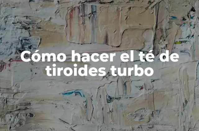 Cómo Hacer el Té de Tiroides Turbo