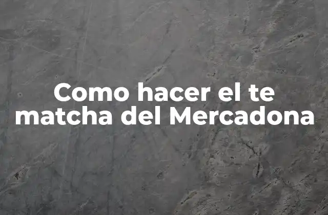 Como Hacer el Te Matcha Del Mercadona