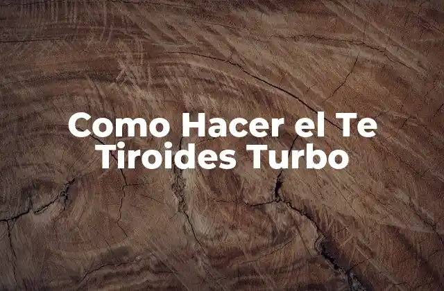 Como Hacer el Te Tiroides Turbo 2 ¿Qué es el Te Tiroides Turbo?