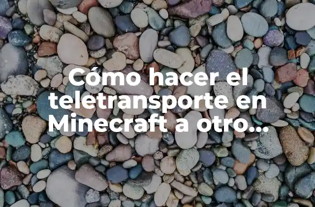 Cómo Hacer el Teletransporte en Minecraft a Otro Jugador