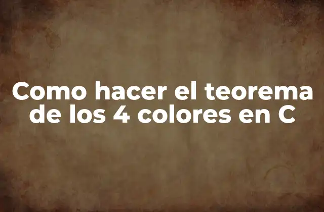 Como Hacer el Teorema de los 4 Colores en C