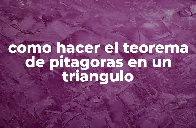 Como Hacer el Teorema de Pitagoras en un Triangulo