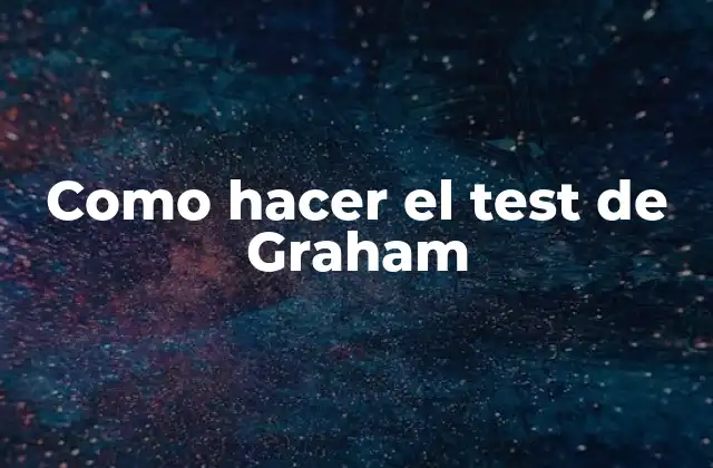 Como Hacer el Test de Graham