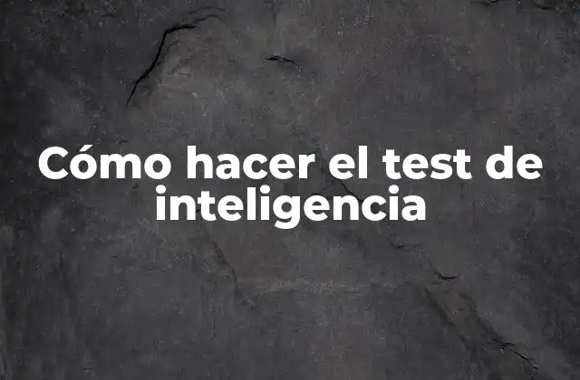 Cómo Hacer el Test de Inteligencia