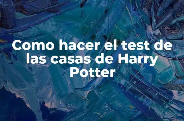 Como Hacer el Test de las Casas de Harry Potter