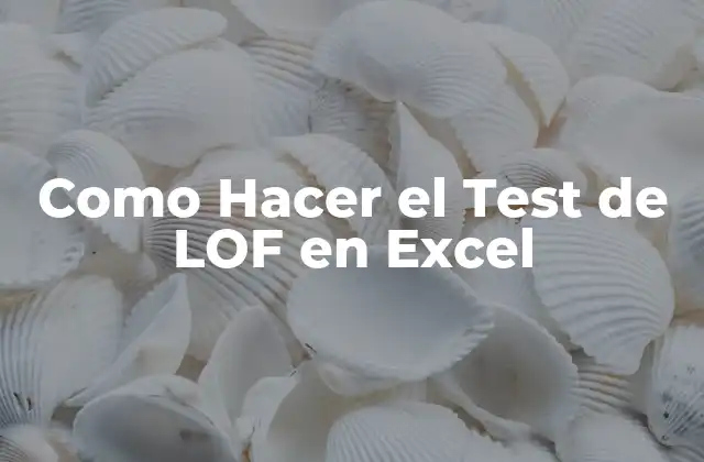 Como Hacer el Test de Lof en Excel