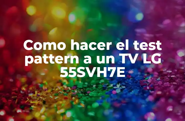 Como Hacer el Test Pattern a un Tv Lg 55svh7e