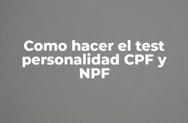 ¿Qué son los tests de personalidad CPF y NPF?