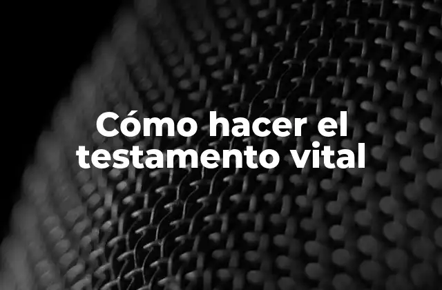 Cómo Hacer el Testamento Vital 2 ¿Qué es un testamento vital?