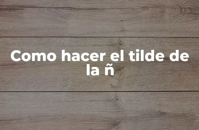 Como Hacer el Tilde de la Ñ