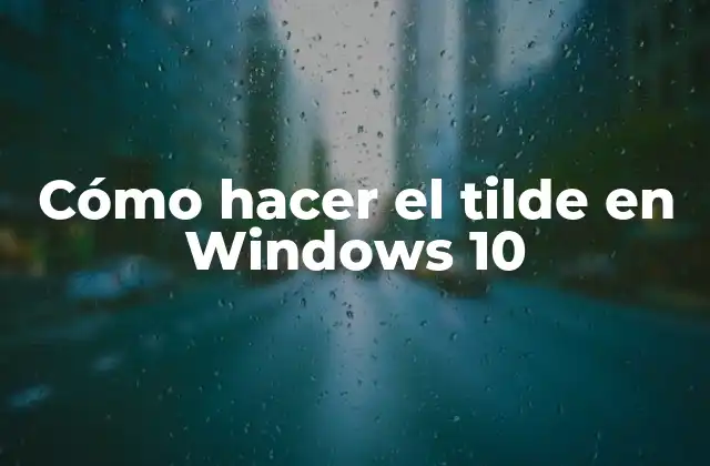 Cómo Hacer el Tilde en Windows 10