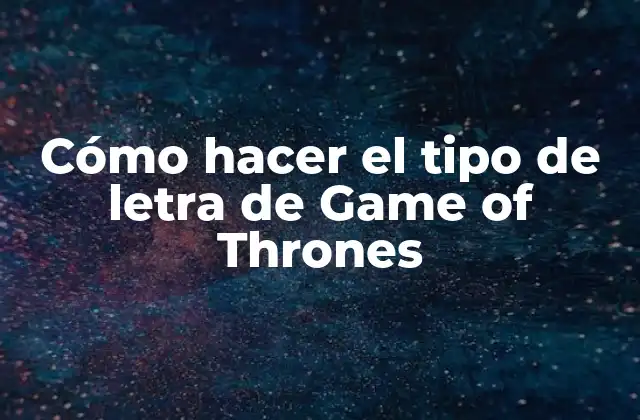 Cómo Hacer el Tipo de Letra de Game Of Thrones