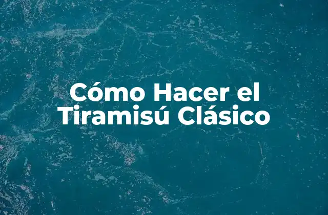 Cómo Hacer el Tiramisú Clásico