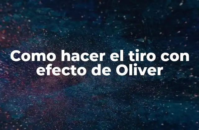 Como Hacer el Tiro con Efecto de Oliver