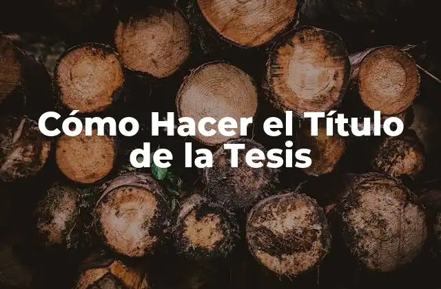 Cómo Hacer el Título de la Tesis