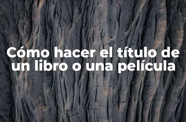 Cómo Hacer el Título de un Libro o una Película
