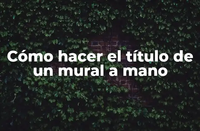 Cómo Hacer el Título de un Mural a Mano