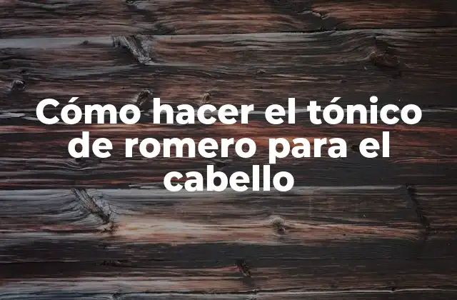 Cómo Hacer el Tónico de Romero para el Cabello