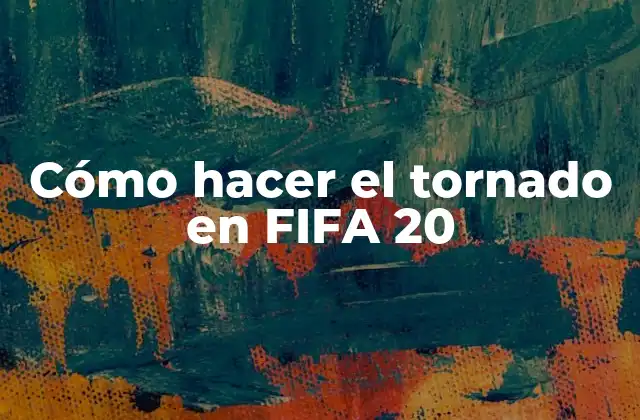 Cómo Hacer el Tornado en Fifa 20