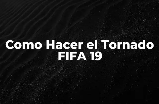 ¿Qué es el Tornado en FIFA 19?