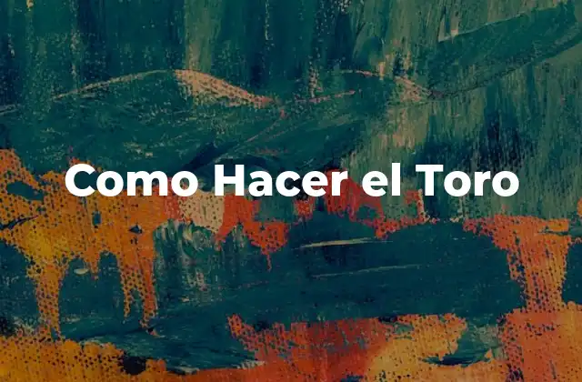 ¿Qué es el Toro y para Qué Sirve?