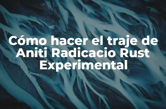 Cómo Hacer el Traje de Aniti Radicacio Rust Experimental