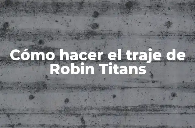 Cómo Hacer el Traje de Robin Titans