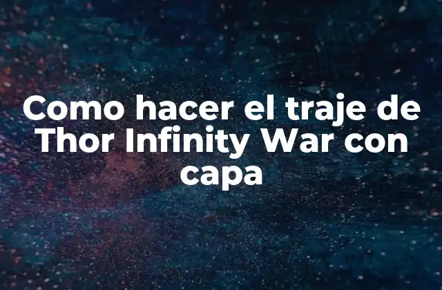 Como Hacer el Traje de Thor Infinity War con Capa