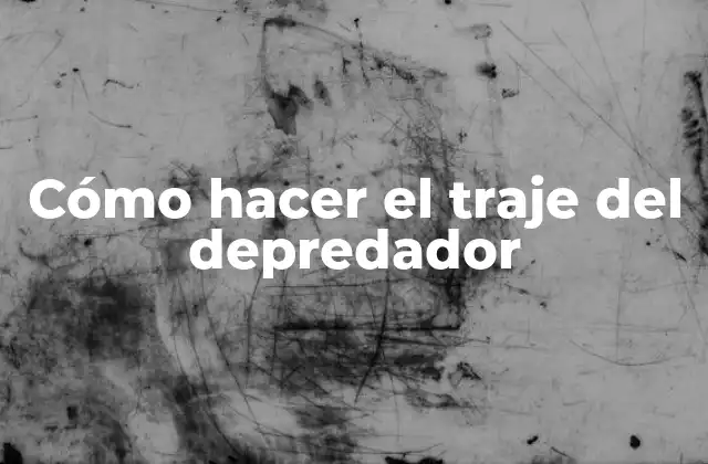 Cómo Hacer el Traje Del Depredador